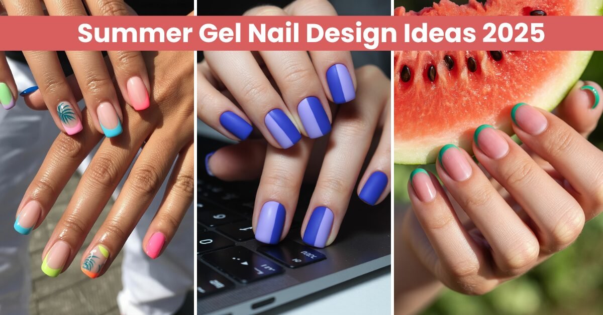 Summer Gel Nail Design Ideas 2025